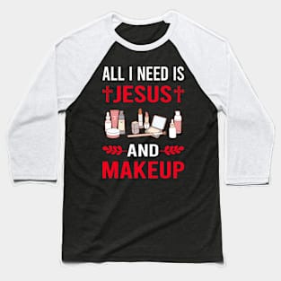 I Need Jesus And Makeup Baseball T-Shirt